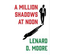 Lenard D Moore A Million Shadows at Noon (Tascabile)