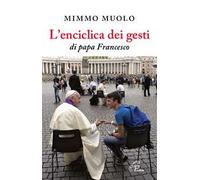 L'enciclica dei gesti di papa Francesco