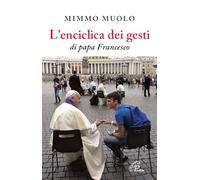 L'enciclica dei gesti di papa Francesco