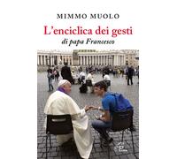 L'enciclica dei gesti di papa Francesco - 2017 - Paoline Editoria