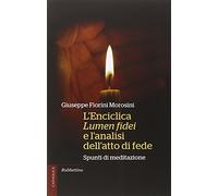 L'enciclica Lumen fidei e l'analisi dell'atto di fede. Spunti di meditazione