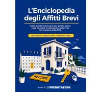 L'Enciclopedia degli Affitti Brevi: Tutto quello che ti serve per gestire la tua casa, riempire il calendario e ridurre le commissioni delle OTA.