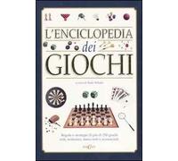 L'enciclopedia dei giochi. Regole e strategie di più di 250 giochi noti, notissimi, meno noti e sconosciuti. Ediz. illustrata