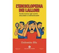 L'enciclopedia dei Lalloni. Guida ironica agli uomini discutibili e indimenticabili
