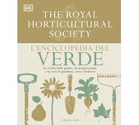 L'enciclopedia del verde. La scelta delle piante, la progettazion