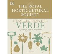 L'enciclopedia del verde. La scelta delle piante, la progettazione e la cura di giardino, orto e frutteto