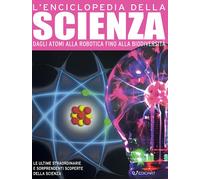 L'enciclopedia della scienza. Dagli atomi alla robotica fino alla