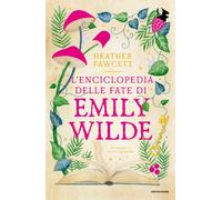 L'ENCICLOPEDIA DELLE FATE DI EMILY WILDE - FAWCETT HEATHER - MONDADORI