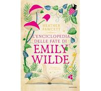 L'ENCICLOPEDIA DELLE FATE DI EMILY WILDE - FAWCETT HEATHER - MONDADORI