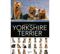 L'enciclopedia dello yorkshire terrier. Ediz. illustrata