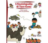 L'enciclopedia di Taro Gomi. Nomi e parole della vita quotidiana. Ediz. illustrata