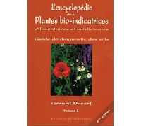 L'encyclopédie des Plantes bio-indicatrices, alimentaires et médicinales: Guide de diagnostic des sols Volume 1