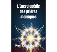 L'Encyclopédie des prières atomiques: Manuel de prières ferventes