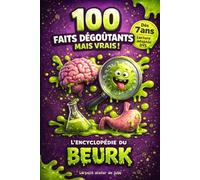 L'Encyclopédie du Beurk - 100 faits insolites (et un peu gluants) pour découvrir la Science et l'Histoire en s'amusant !: Livre documentaire pour les ... en couleur - lecture adaptée DYS