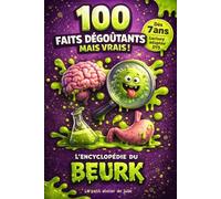 L'Encyclopédie du Beurk - 100 faits insolites (et un peu gluants) pour découvrir la Science et l'Histoire en s'amusant !: Livre documentaire pour les ... en couleur - lecture adaptée DYS
