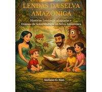 Lendas da Selva Amazônica: Histórias Lendárias e Ensinos de Sobrevivência na Floresta: Contos mágicos da Amazônia com lições práticas de sobrevivência para crianças e famílias