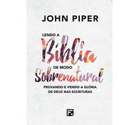 Lendo a Bíblia de Modo Sobrenatural (Reading the Bible supernaturally): Provando e vendo a Glória de Deus nas Escrituras