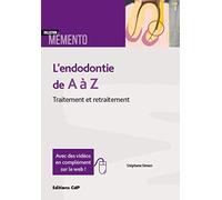 L'endodontie De a À Z: Traitement Et Retraitement. Avec Des Vidéos En Complément Sur Le Web!