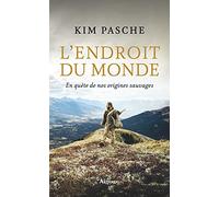 L'endroit du monde: En quête de nos origines sauvages