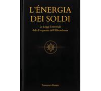 L'Energia dei Soldi: Le Leggi Universali della Frequenza dell'Abbondanza