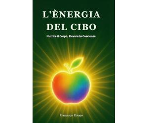 L'Energia del Cibo: Nutrire il Corpo, Elevare la Coscienza