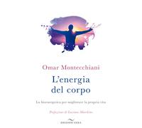 L' energia del corpo. La bioenergetica per migliorare la propria vita