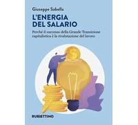 L'energia del salario. Perché il successo della Grande Transizione capitalistica è la rivalutazione del lavoro