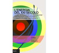 L'energia del XXI secolo. Come affrontare la transizione energetica contra...