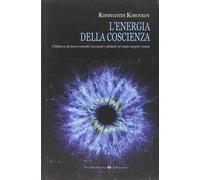 L'energia della coscienza. L'influenza dei processi mentali, emozionali e spirit