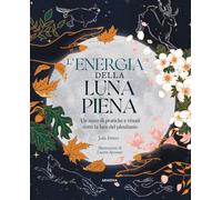 ENERGIA DELLA LUNA PIENA. UN ANNO DI PRATICHE E RITUALI SOTTO LA LUCE DEL PLENIL