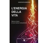 L' energia della vita. Storia e futuro di una ricerca rivoluzionaria