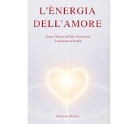 L'Energia dell'Amore: Come l'Amore ad Alta Frequenza Trasforma la Realtà