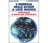 L'energia delle acque a luce bianca. Nell'acqua il dono per rinascere