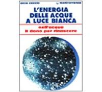 L' energia delle acque a luce bianca. Nell'acqua il dono per rinascere