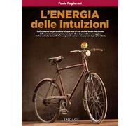 L'energia delle intuizioni. Dall'incidente col paracadute all'apertura di una società leader nel mondo della consulenza energetica. La storia di un imprenditore coraggioso che ha costruito la sua...