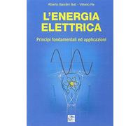 L' energia elettrica. Principi fondamentali ed applicazioni