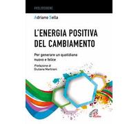 L'energia positiva del cambiamento. Per generare un quotidiano nuovo e felice
