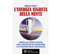 L'energia segreta della mente. Simboli ed esercizi pratici per il risveglio del magnetismo e lo sviluppo delle potenzialità