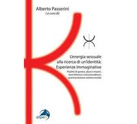 L'energia sessuale alla ricerca di un'identitàEsperienze Immaginative. Fluidità di genere, abusi e traumi, travestitismo e transessualismo, sperimentazione adolescenziale