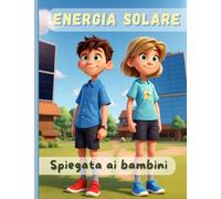 L'Energia Solare spiegata ai Bambini: Sostenibilità e Rinnovabili