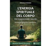 L'energia spirituale del corpo per guadagnare salute. Psicoterapia quantis...