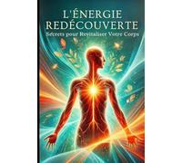 L'Énergie Redécouverte : Secrets pour Revitaliser Votre Corps: Livre developpement personnel femme et homme