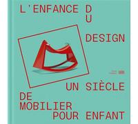 L'enfance du design: Un siècle de mobilier pour enfant