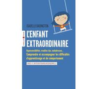 L'enfant extraordinaire: Comprendre et accompagner les difficultés d'apprentissage et de comportement
