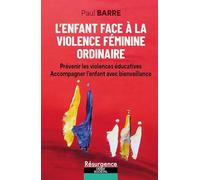 L'enfant face à la violence féminine ordinaire - Prévenir les violences éducatives et accompagner l'enfant avec bienveillance