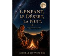 L'enfant, le désert, la nuit: Le voyage qui ramène à la maison
