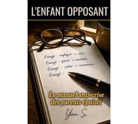 L'Enfant Opposant: Le manuel anti-crise des parents épuisés.