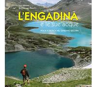L'Engadina e le sue acque. Pesca a mosca nel giardino dell'Inn. Ediz. multilingue