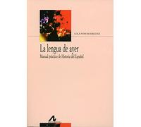 Lengua ayer, la - manual practico de historia del español [Lingua spagnola]: Manual Practico de Historia del Espanol