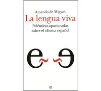 Lengua viva, la - polemicas apasionadas sobre el idioma español